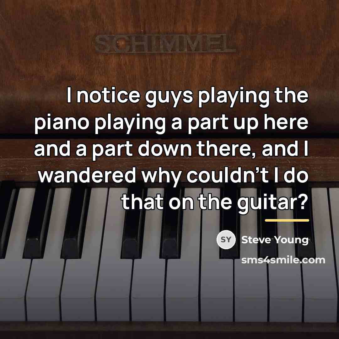 “I notice guys playing the piano playing a part up…” quote by Steve Young
