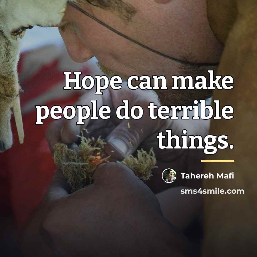 “Hope can make people do terrible things.…” quote by Tahereh Mafi