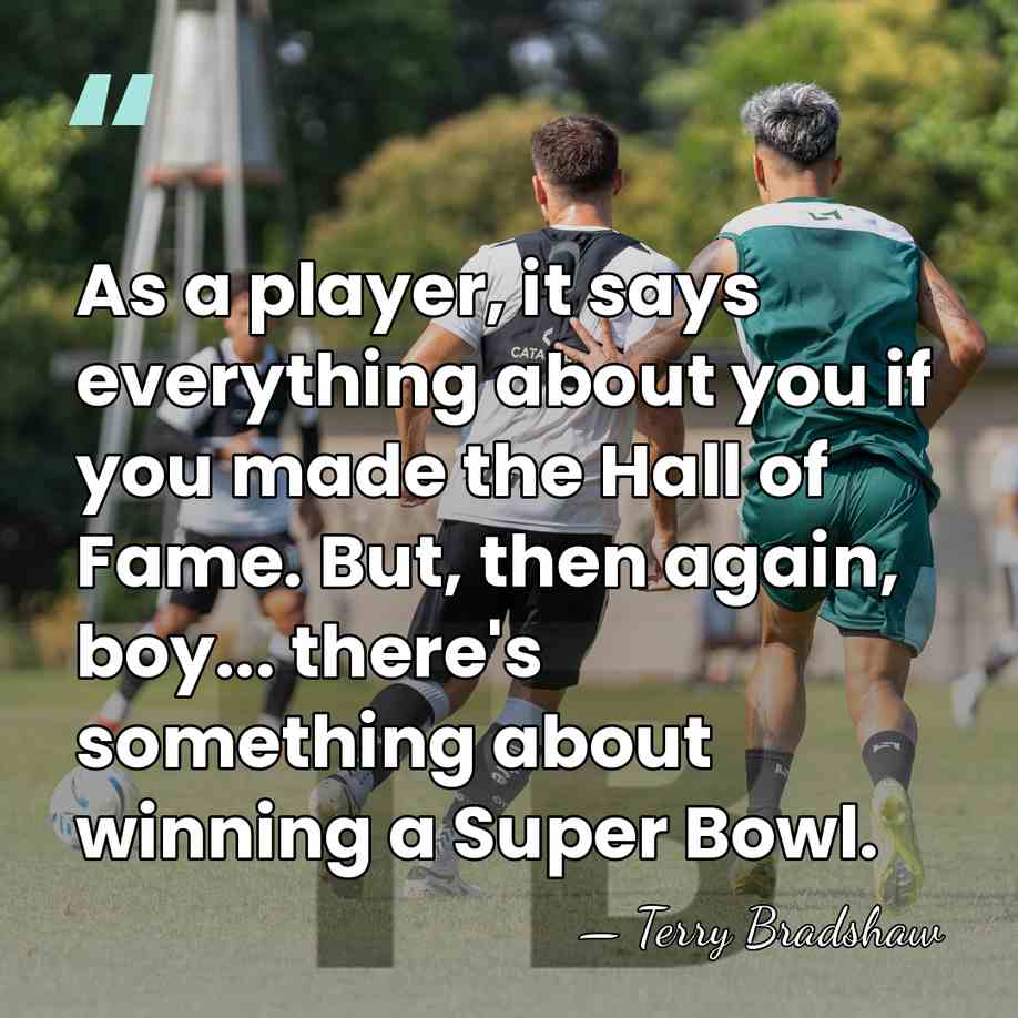 As a player, it says everything about you if you made the&hellip; - Terry Bradshaw