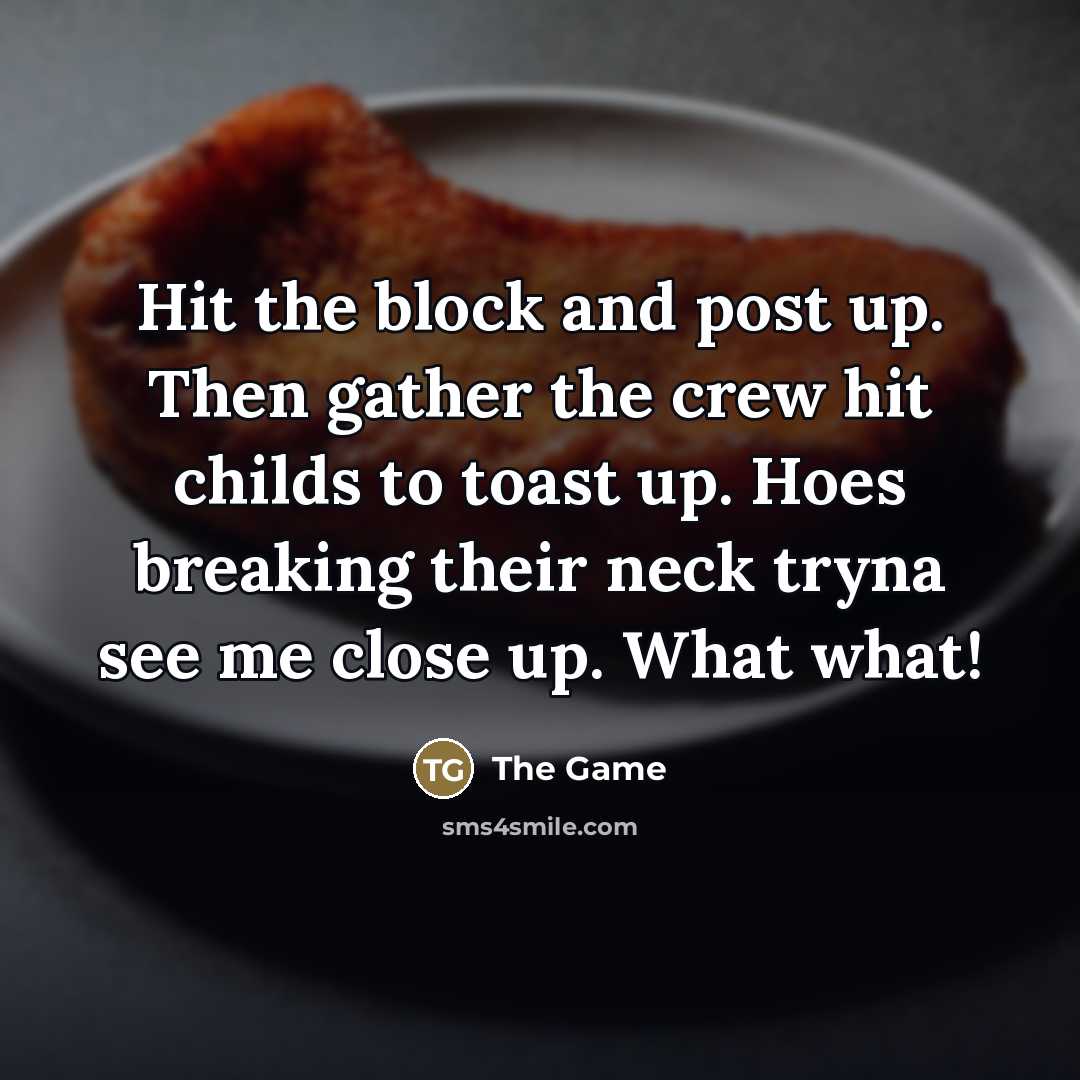 “Hit the block and post up. Then gather the crew…” quote by The Game