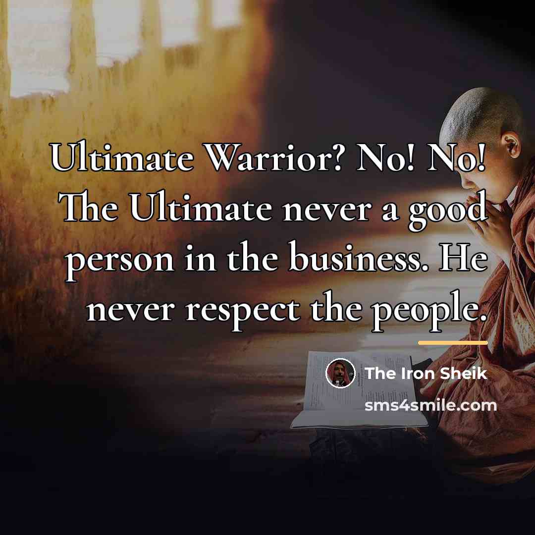 “Ultimate Warrior? No! No! The Ultimate never a good person…” quote by The Iron Sheik