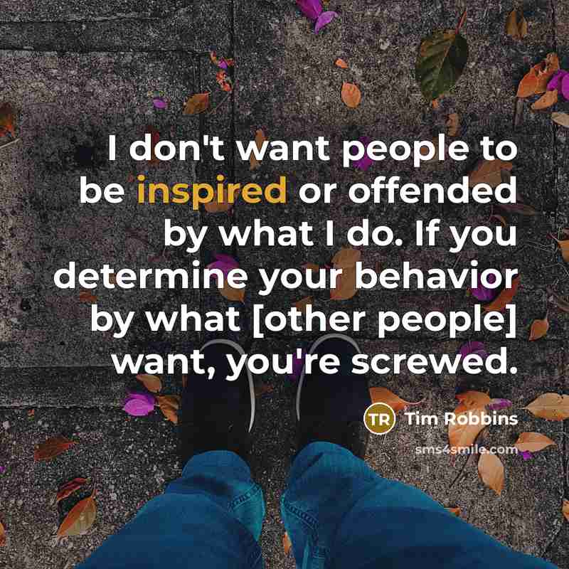 “I don't want people to be inspired or offended by…” quote by Tim Robbins