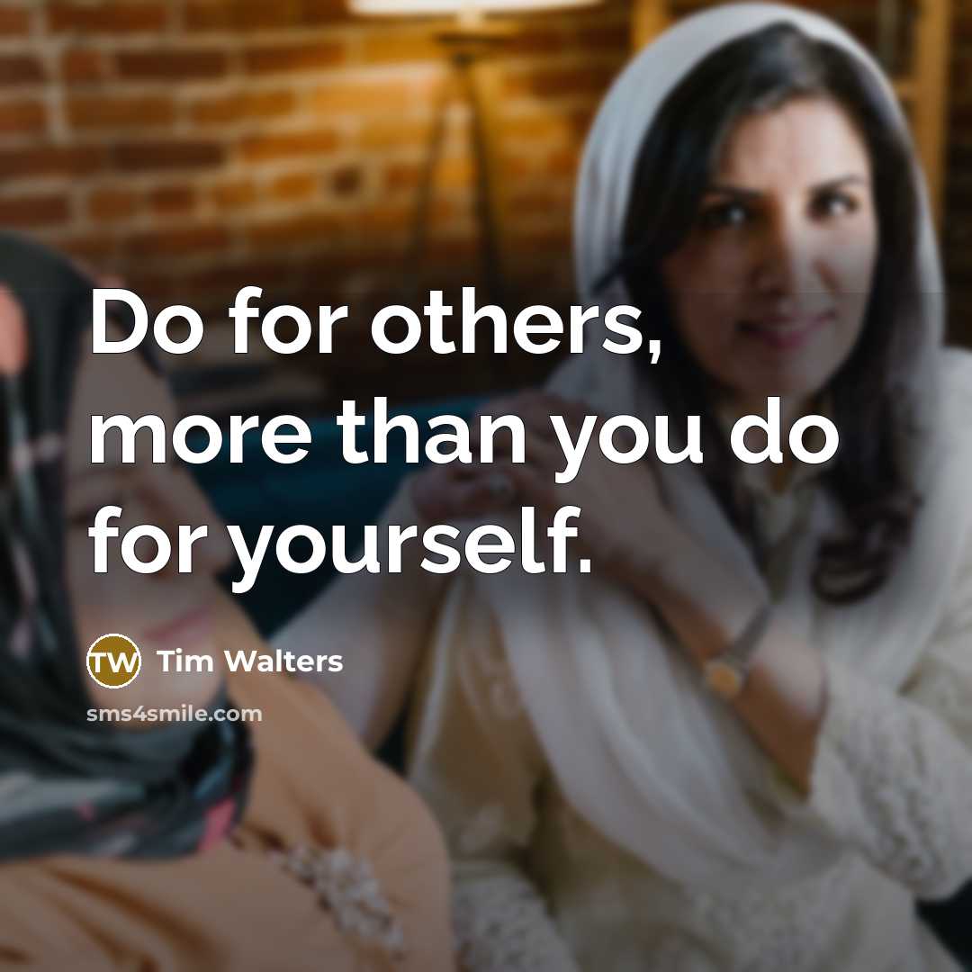 “Do for others, more than you do for yourself.…” quote by Tim Walters