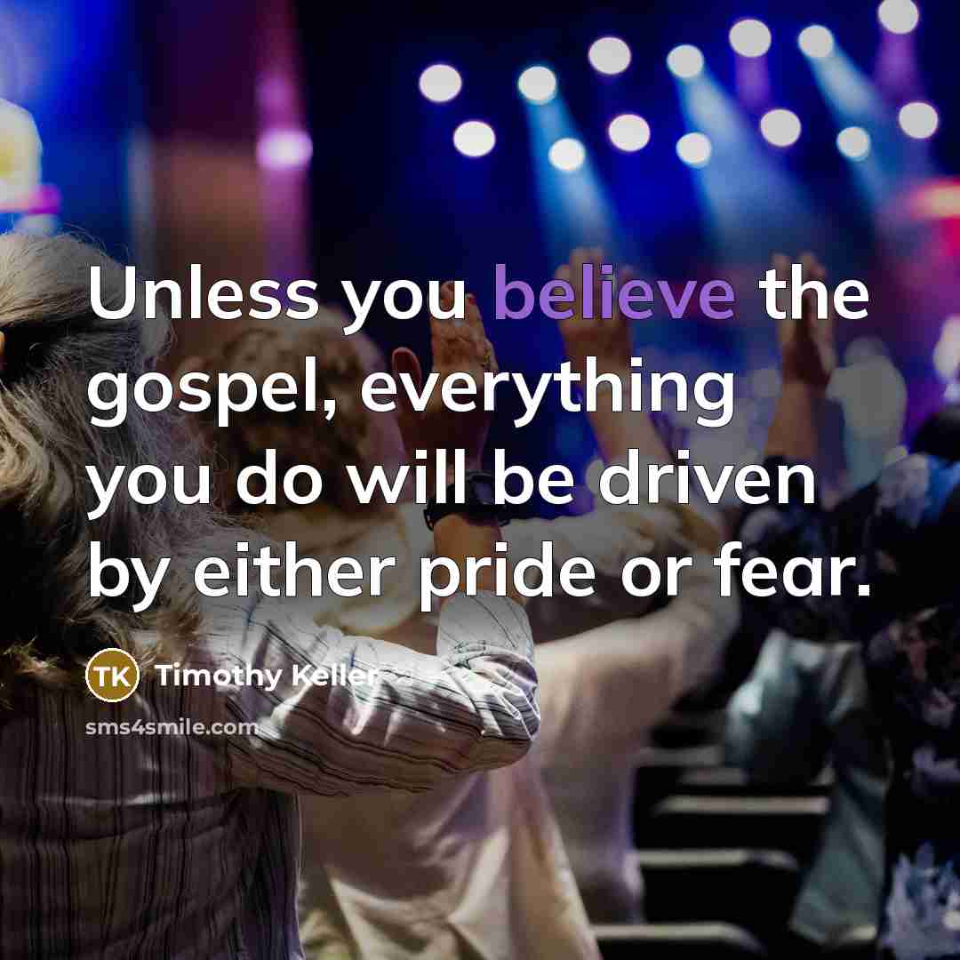 “Unless you believe the gospel, everything you do will be…” quote by Timothy Keller