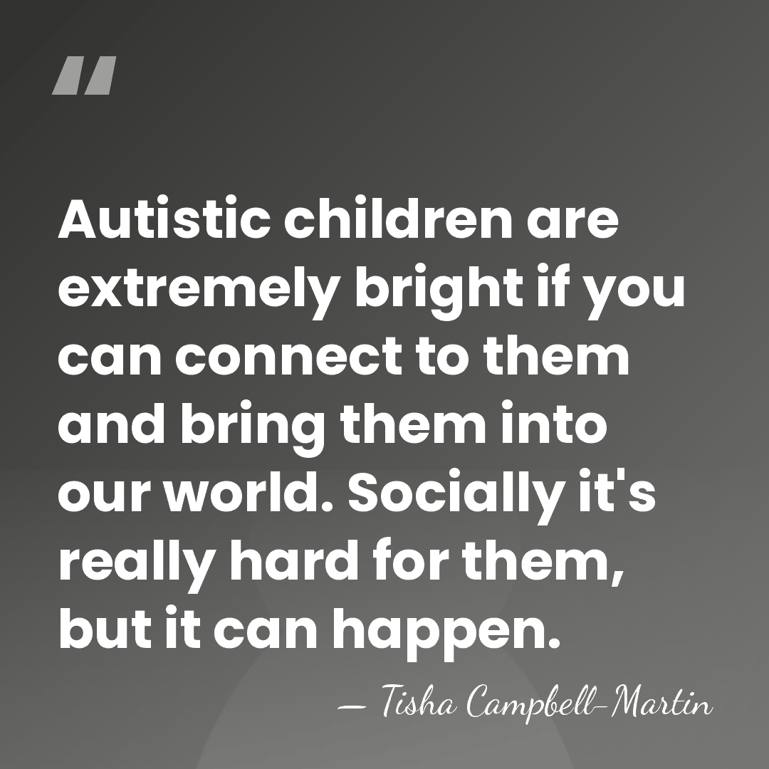 Autistic children are extremely bright if you can connect to them and&hellip; - Tisha Campbell-Martin