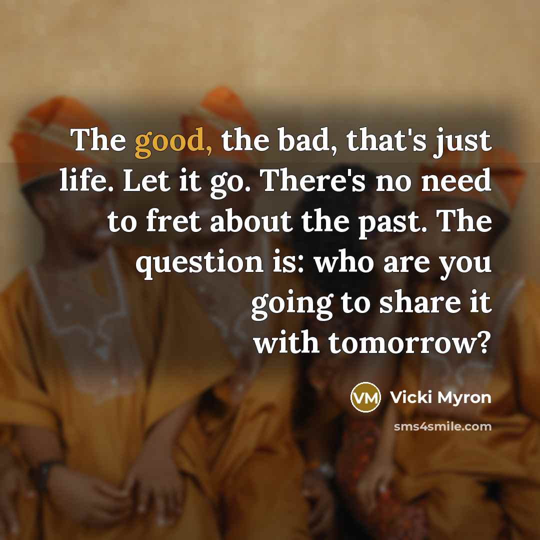 “The good, the bad, that's just life. Let it go.…” quote by Vicki Myron