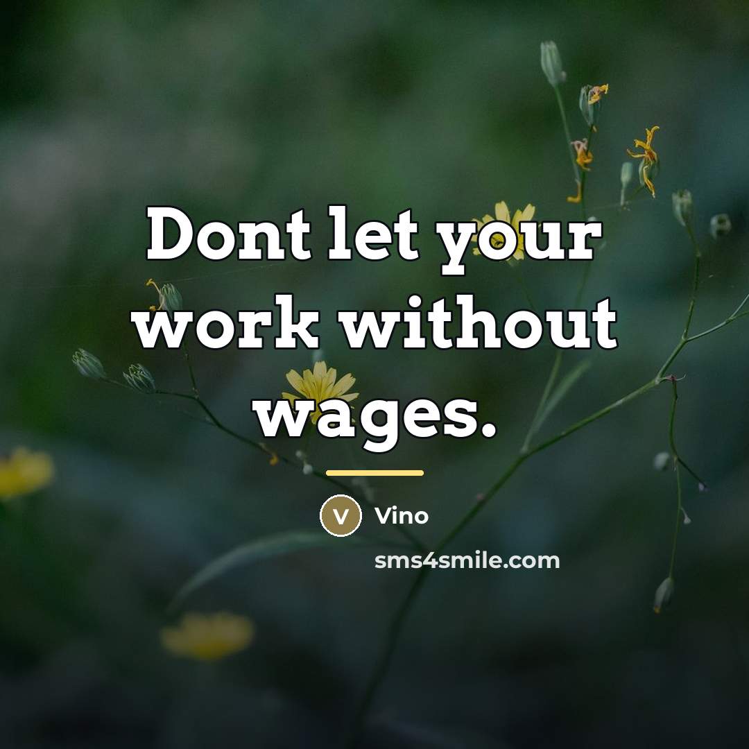 “Dont let your work without wages.…” quote by Vino