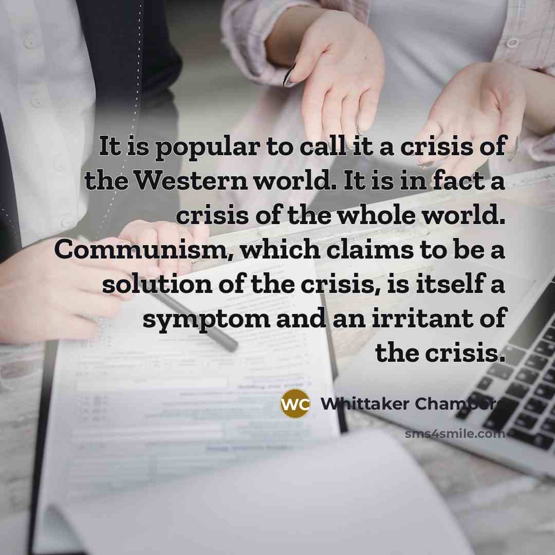 “It is popular to call it a crisis of the…” quote by Whittaker Chambers