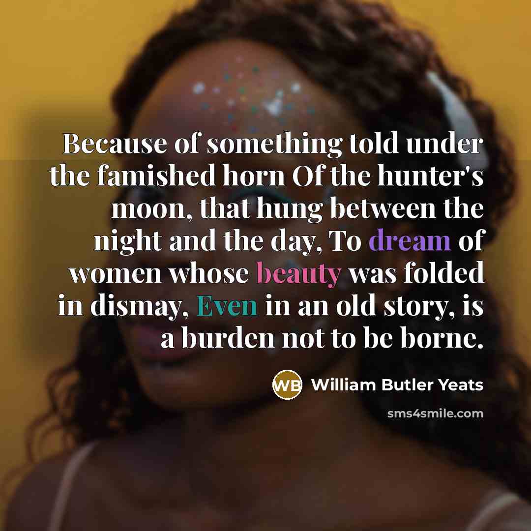 “Because of something told under the famished horn Of the…” quote by William Butler Yeats