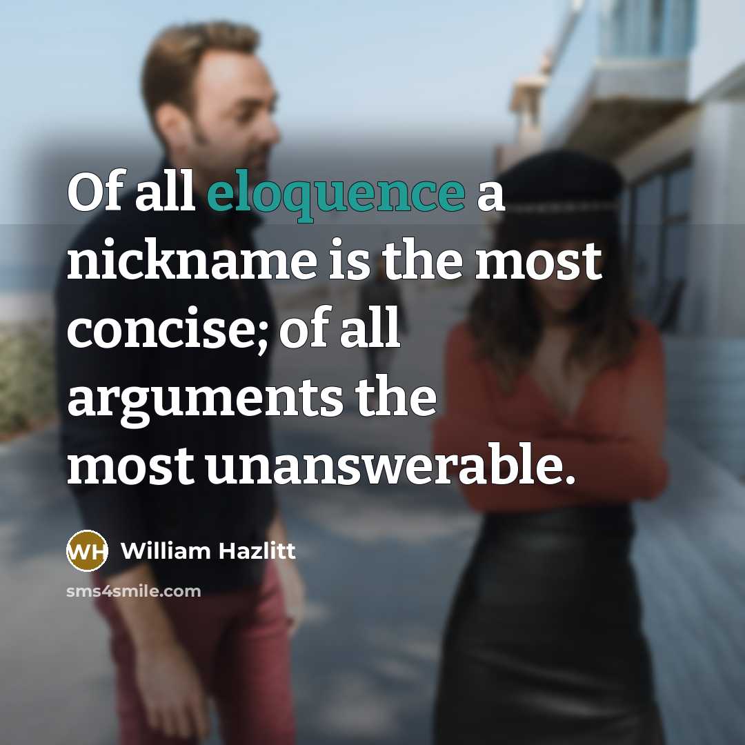 “Of all eloquence a nickname is the most concise; of…” quote by William Hazlitt