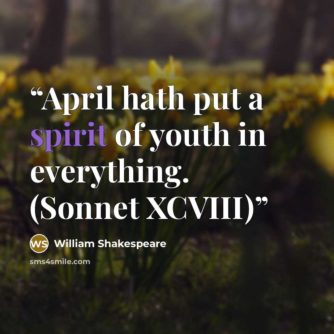 “April hath put a spirit of youth in everything. (Sonnet XCVIII)” quote by William Shakespeare