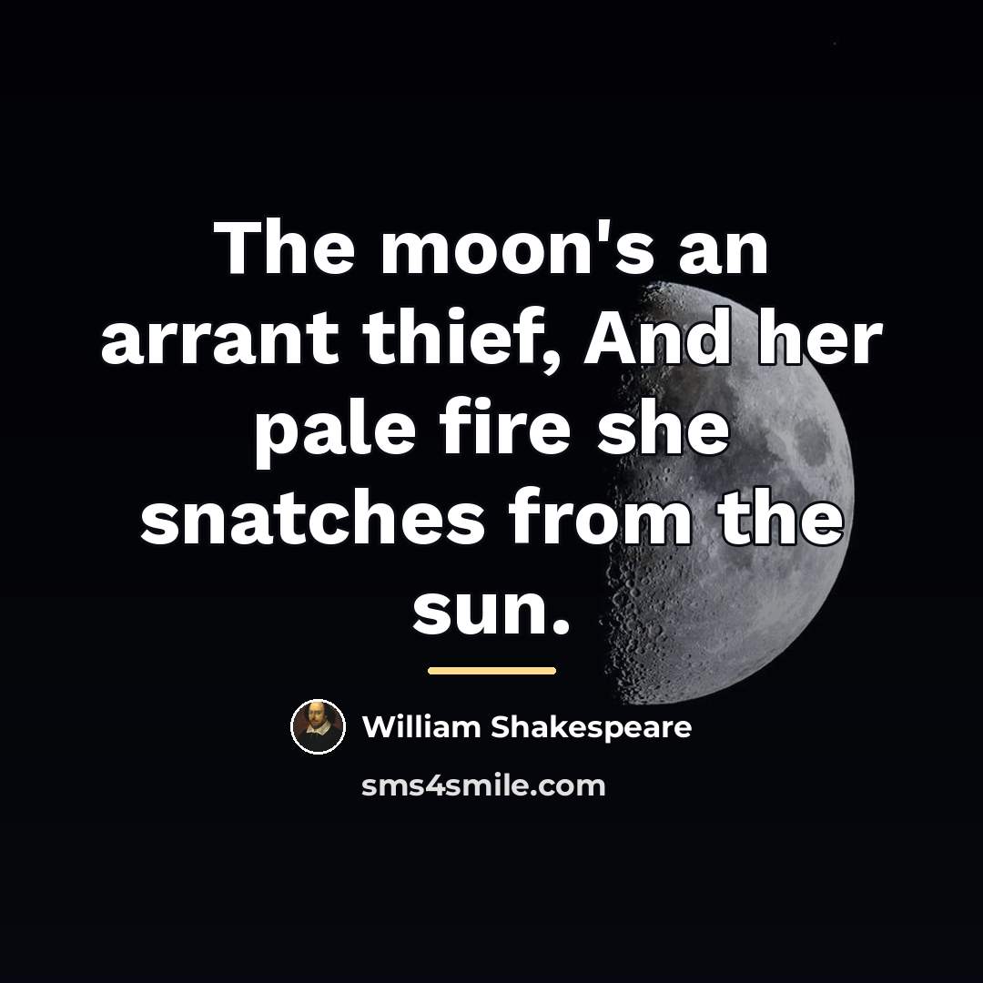 “The moon's an arrant thief, And her pale fire she…” quote by William Shakespeare