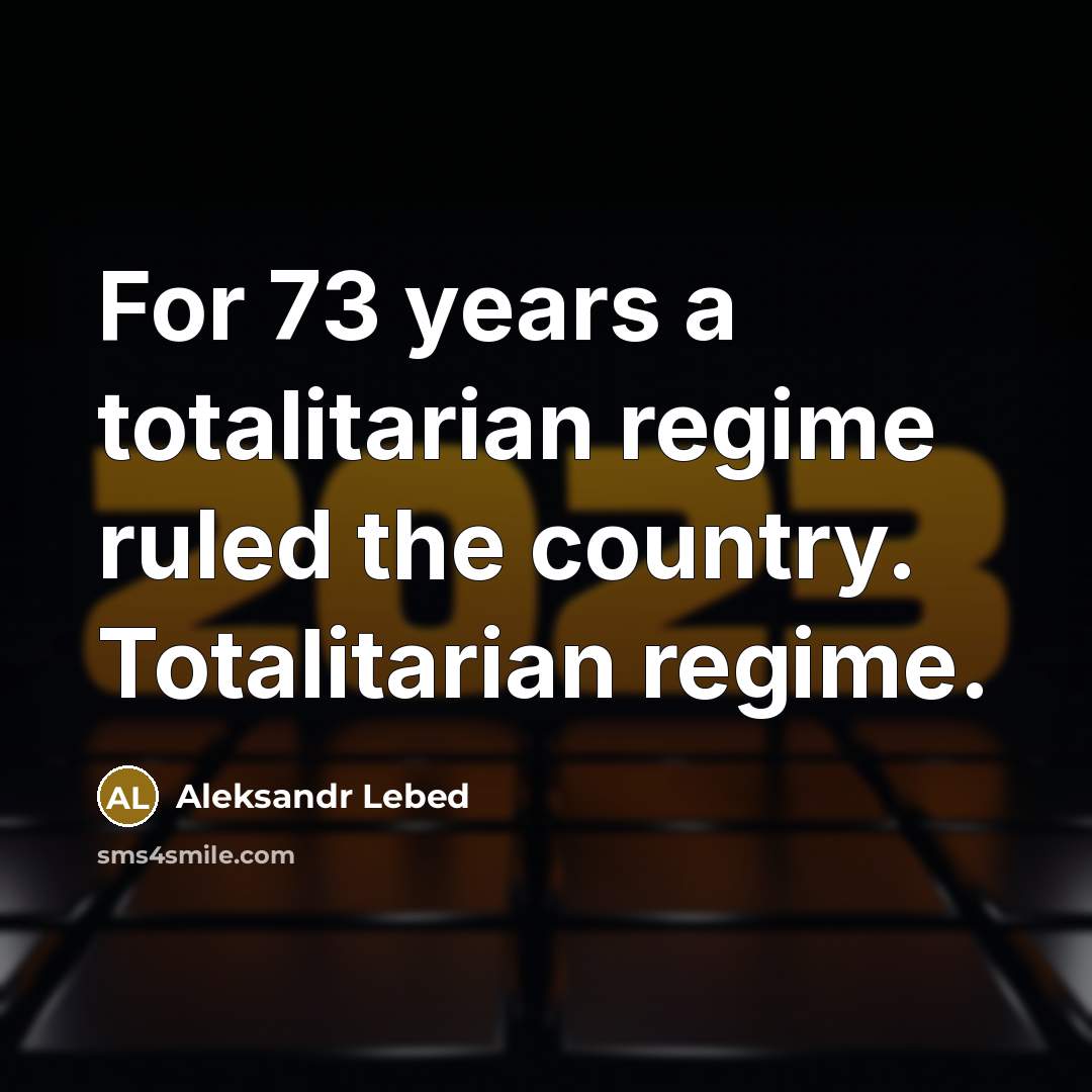 “For 73 years a totalitarian regime ruled the country. Totalitarian…” quote by Aleksandr Lebed