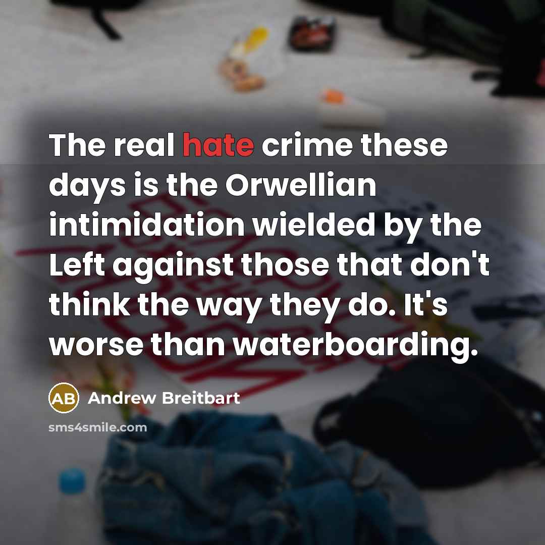 “The real hate crime these days is the Orwellian intimidation…” quote by Andrew Breitbart