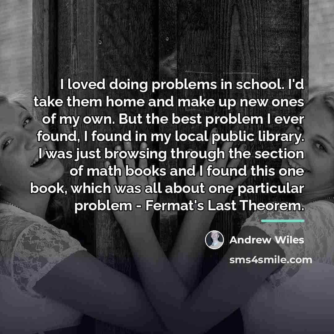 “I loved doing problems in school. I'd take them home…” quote by Andrew Wiles