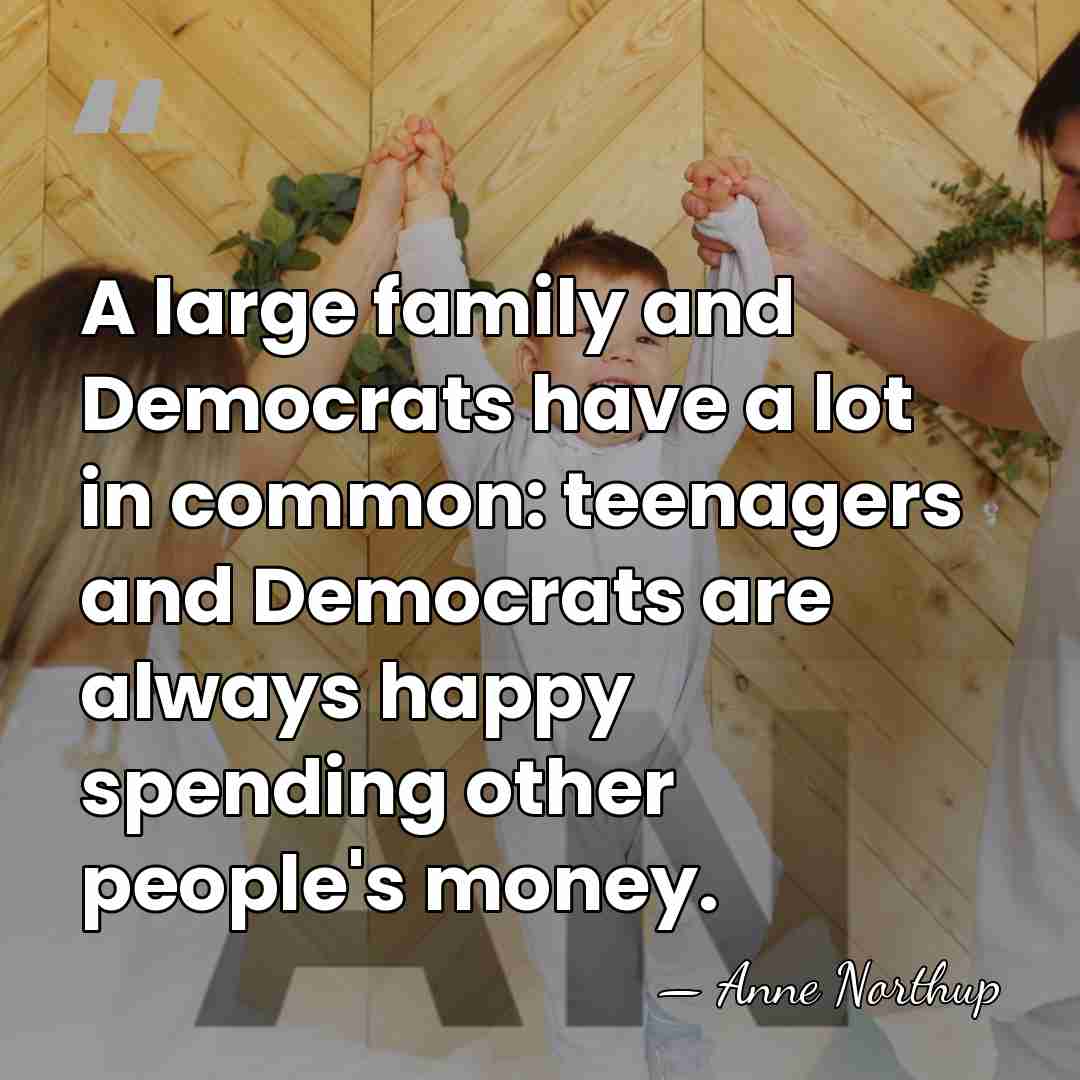 A large family and Democrats have a lot in common: teenagers and&hellip; - Anne Northup
