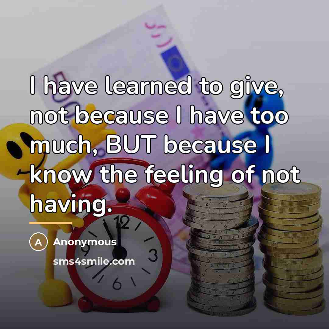 “I have learned to give, not because I have too…” quote by Anonymous