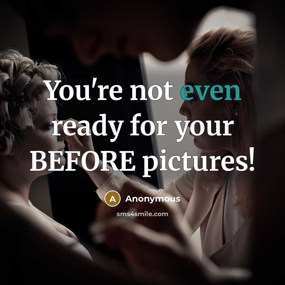 “You're not even ready for your BEFORE pictures!…” quote by Anonymous