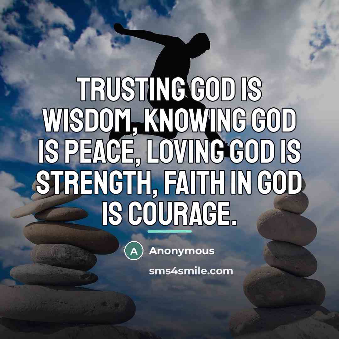 “Trusting God is wisdom, knowing God is peace, loving God…” quote by Anonymous