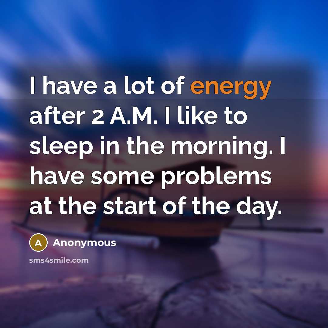 “I have a lot of energy after 2 A.M. I…” quote by Anonymous