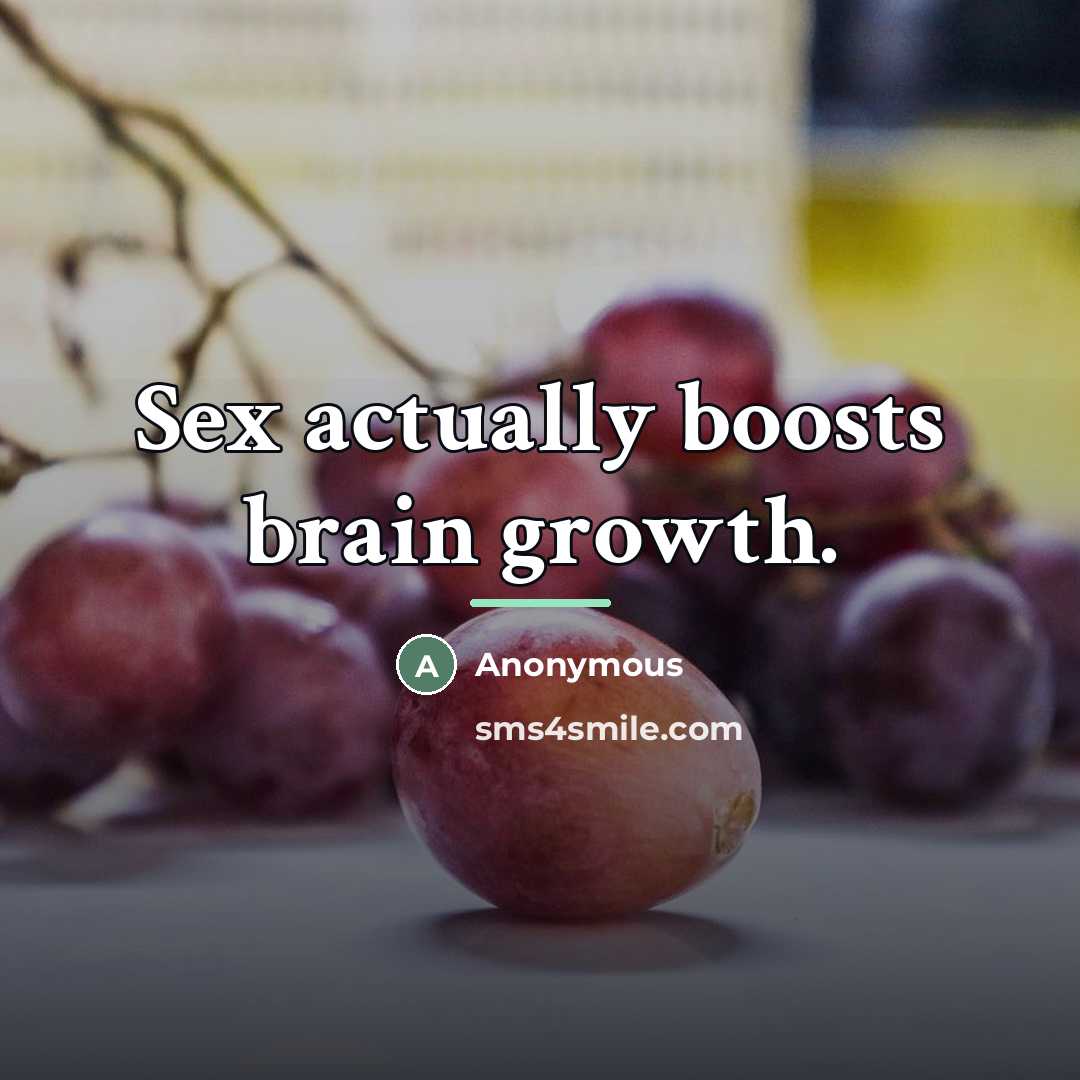 “Sex actually boosts brain growth.…” quote by Anonymous