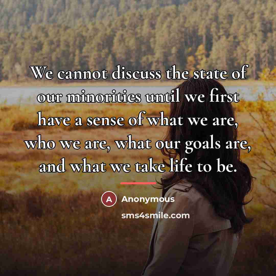 “We cannot discuss the state of our minorities until we…” quote by Anonymous
