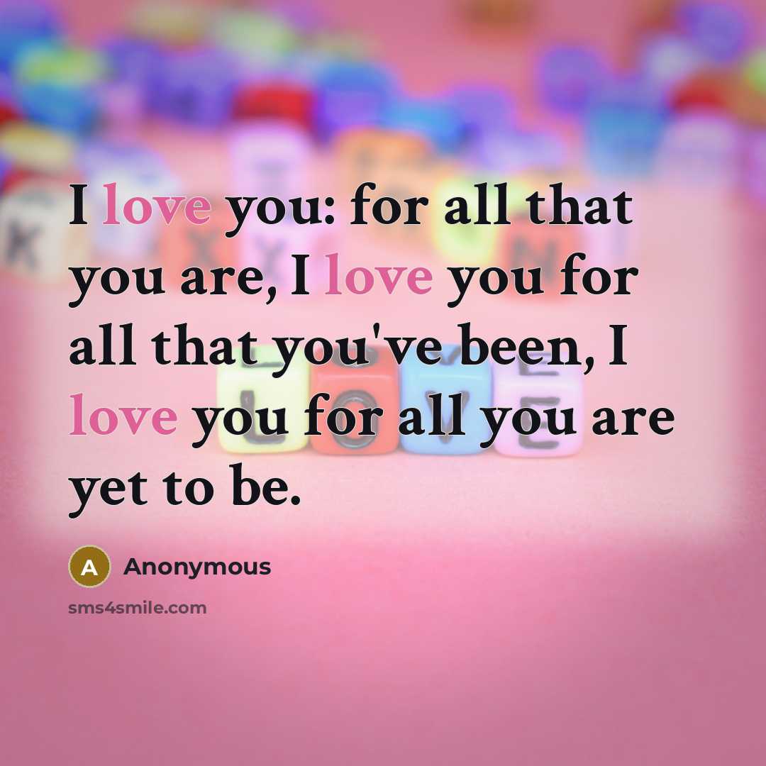 “I love you: for all that you are, I love…” quote by Anonymous