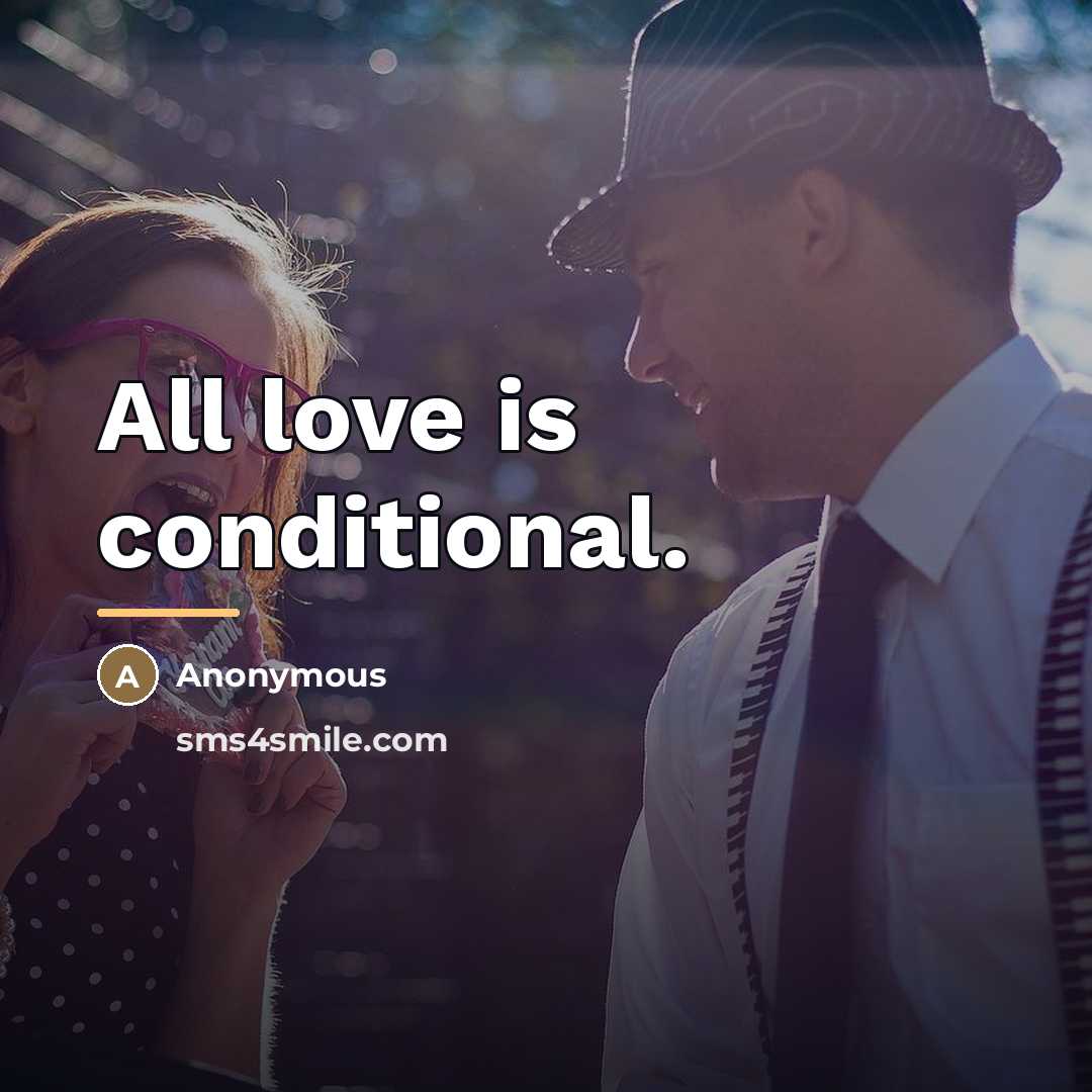 “All love is conditional.…” quote by Anonymous