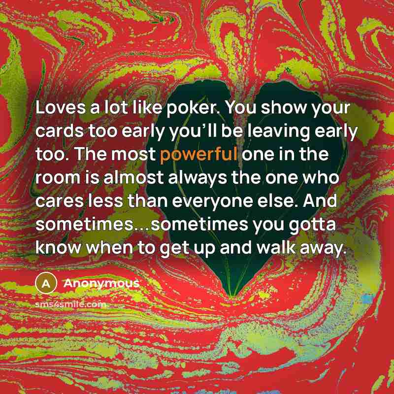 “Loves a lot like poker. You show your cards too…” quote by Anonymous