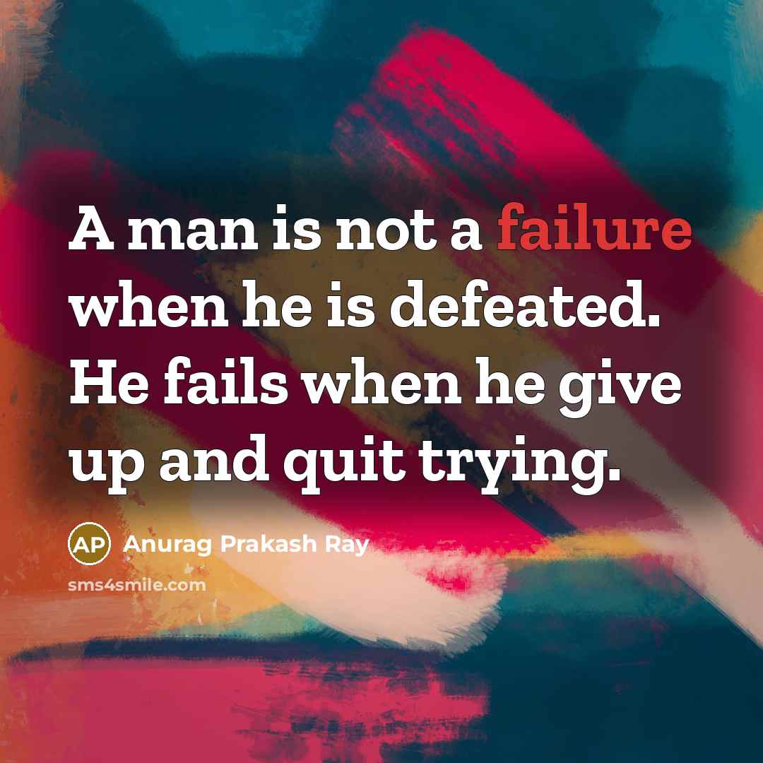 “A man is not a failure when he is defeated.…” quote by Anurag Prakash Ray