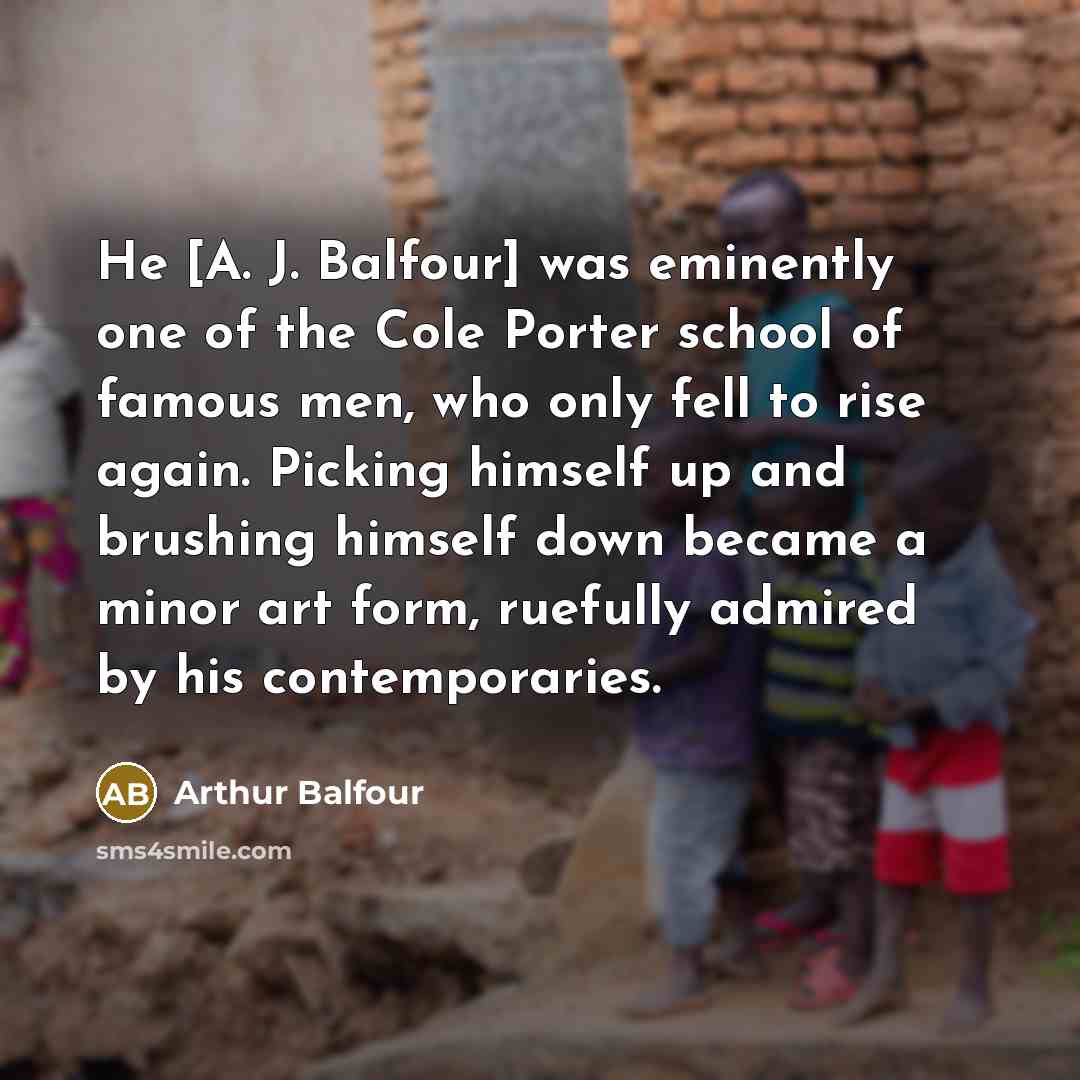 “He [A. J. Balfour] was eminently one of the Cole…” quote by Arthur Balfour