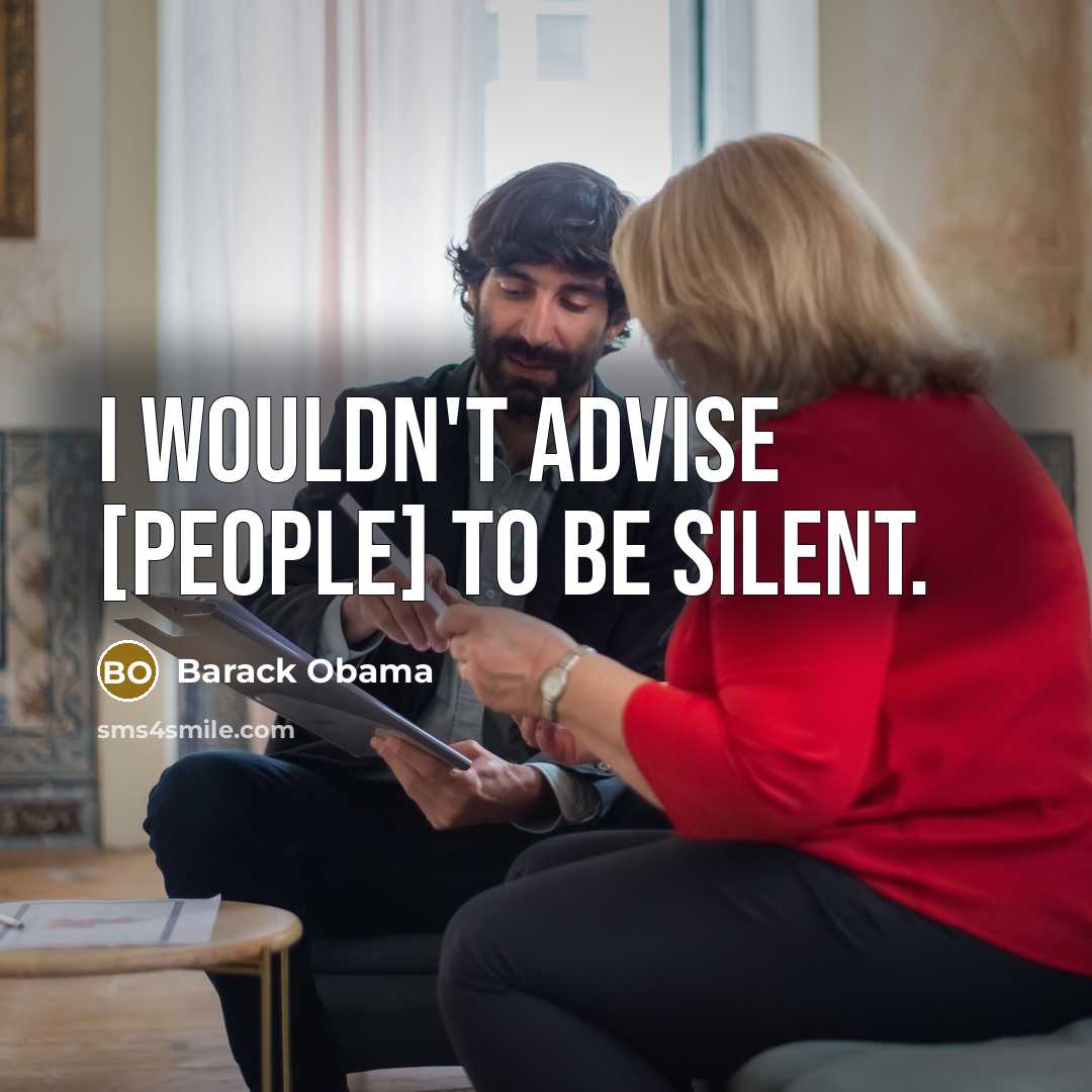 “I wouldn't advise [people] to be silent.…” quote by Barack Obama