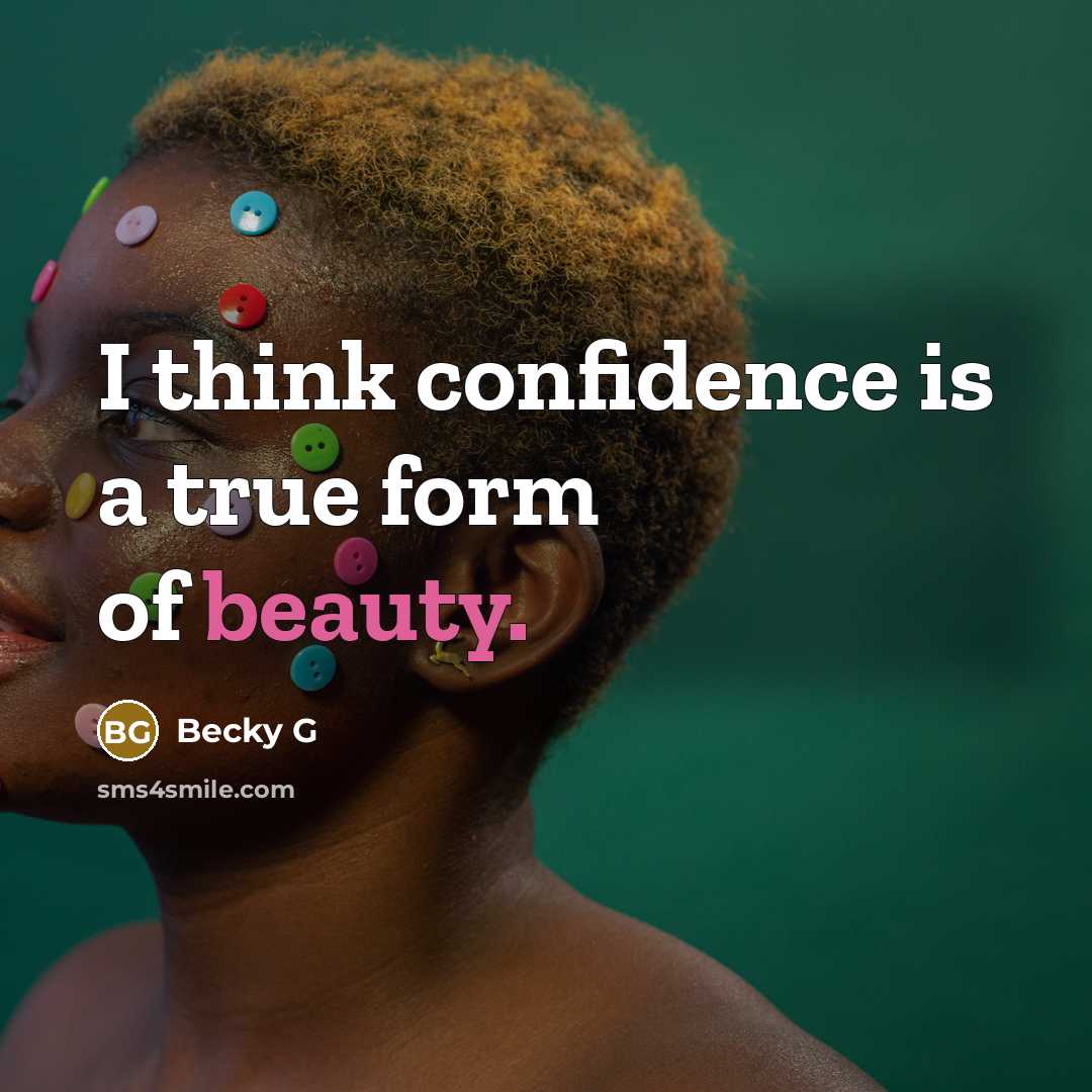 “I think confidence is a true form of beauty.…” quote by Becky G