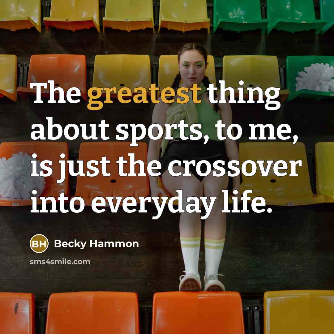 “The greatest thing about sports, to me, is just the…” quote by Becky Hammon