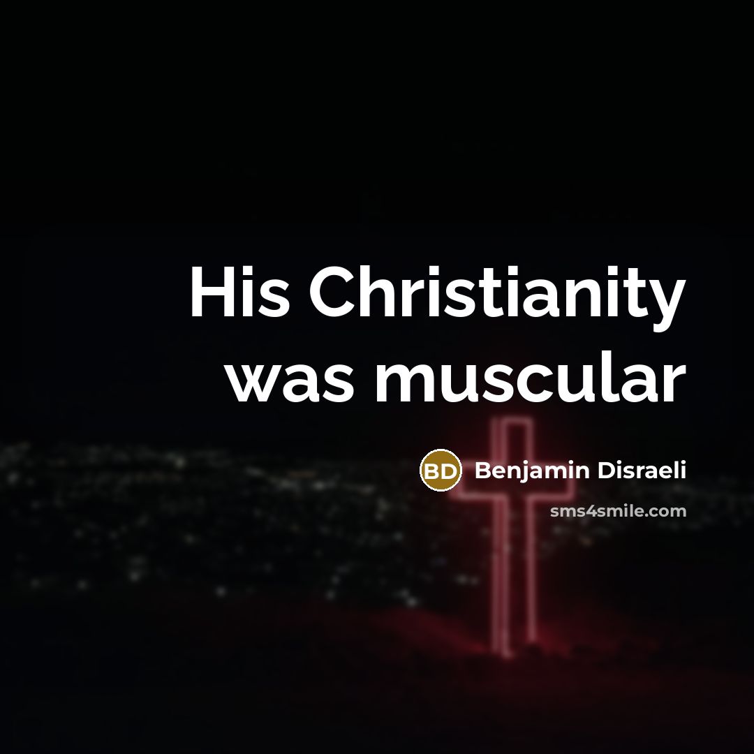 “His Christianity was muscular…” quote by Benjamin Disraeli
