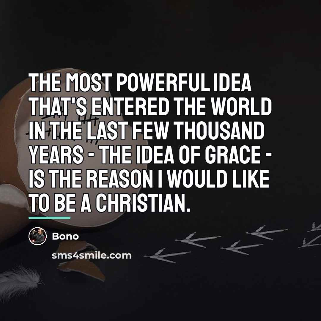 “The most powerful idea that's entered the world in the…” quote by Bono