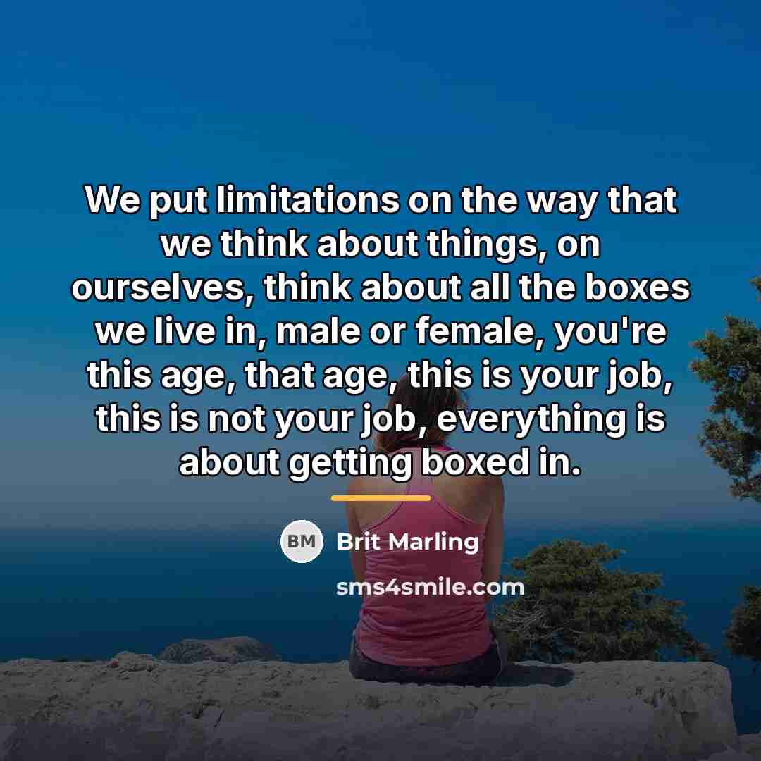 “We put limitations on the way that we think about…” quote by Brit Marling