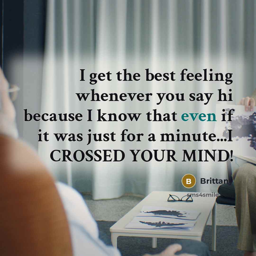 “I get the best feeling whenever you say hi because…” quote by Brittany
