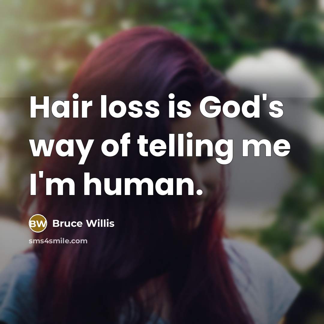 “Hair loss is God's way of telling me I'm human.…” quote by Bruce Willis