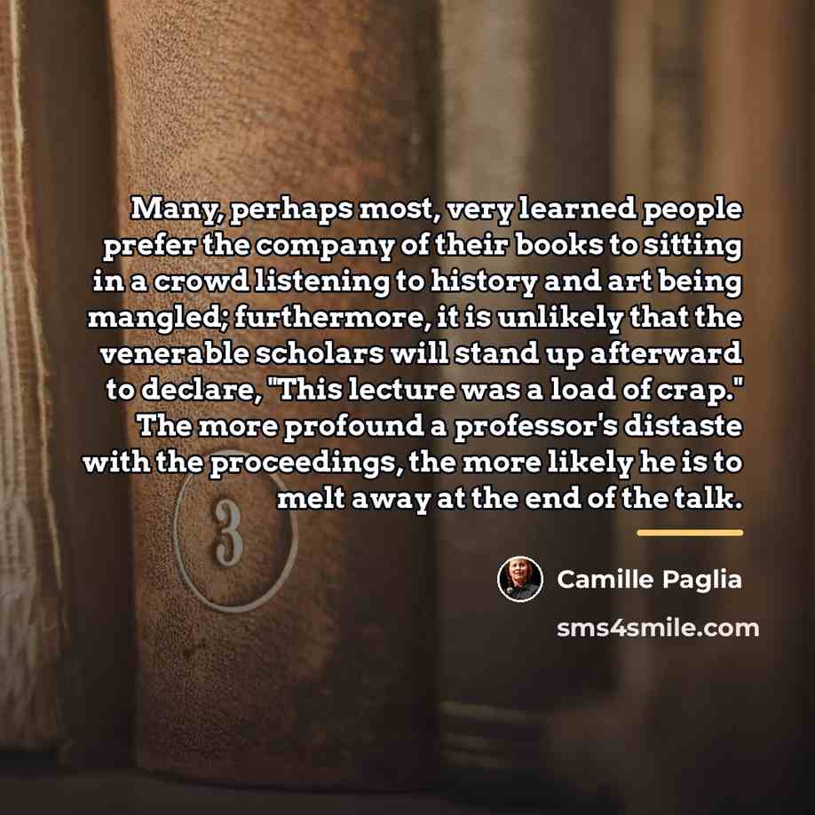 “Many, perhaps most, very learned people prefer the company of…” quote by Camille Paglia