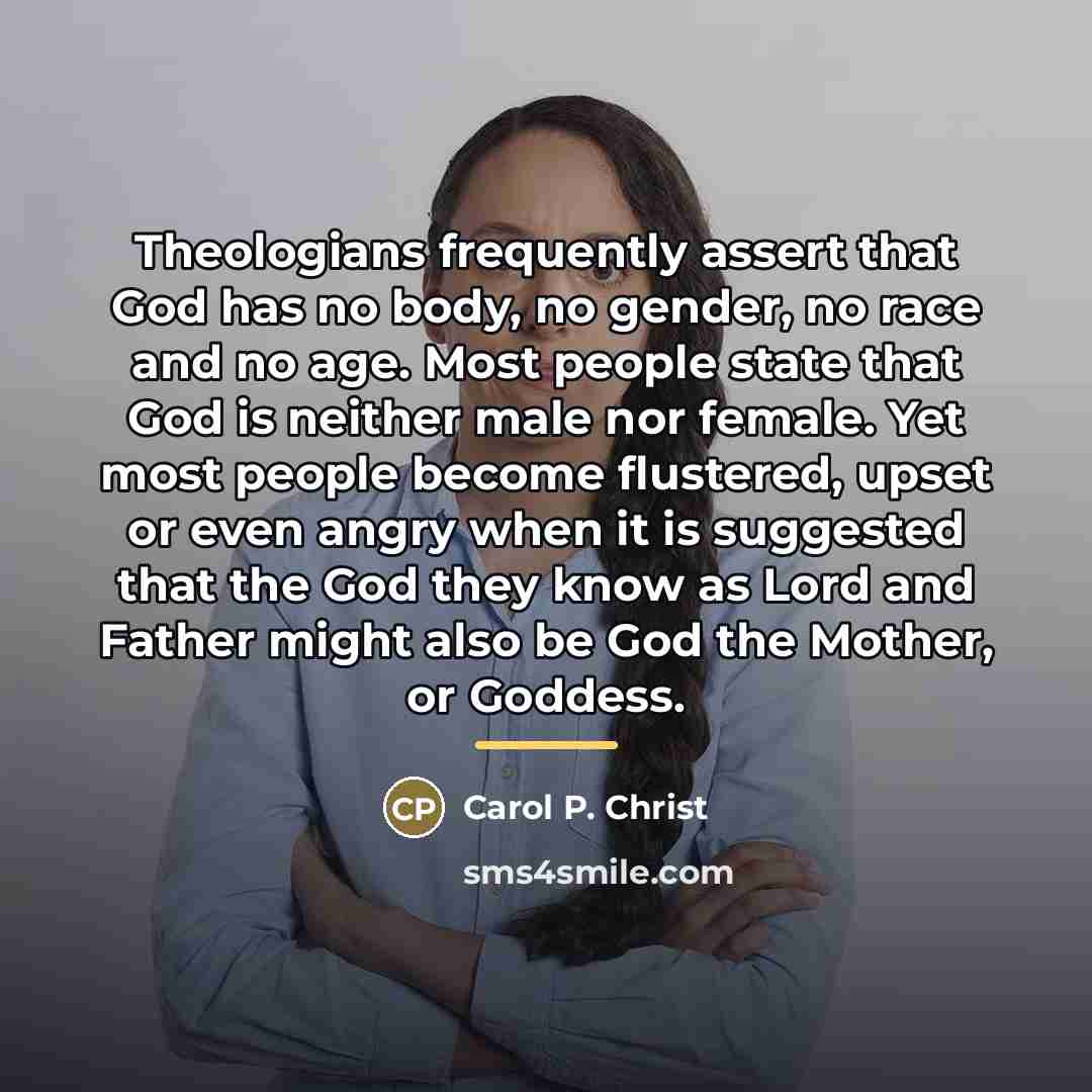 “Theologians frequently assert that God has no body, no gender,…” quote by Carol P. Christ