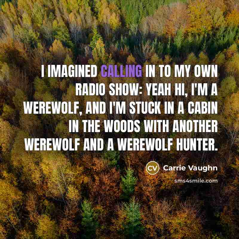 “I imagined calling in to my own radio show: Yeah…” quote by Carrie Vaughn