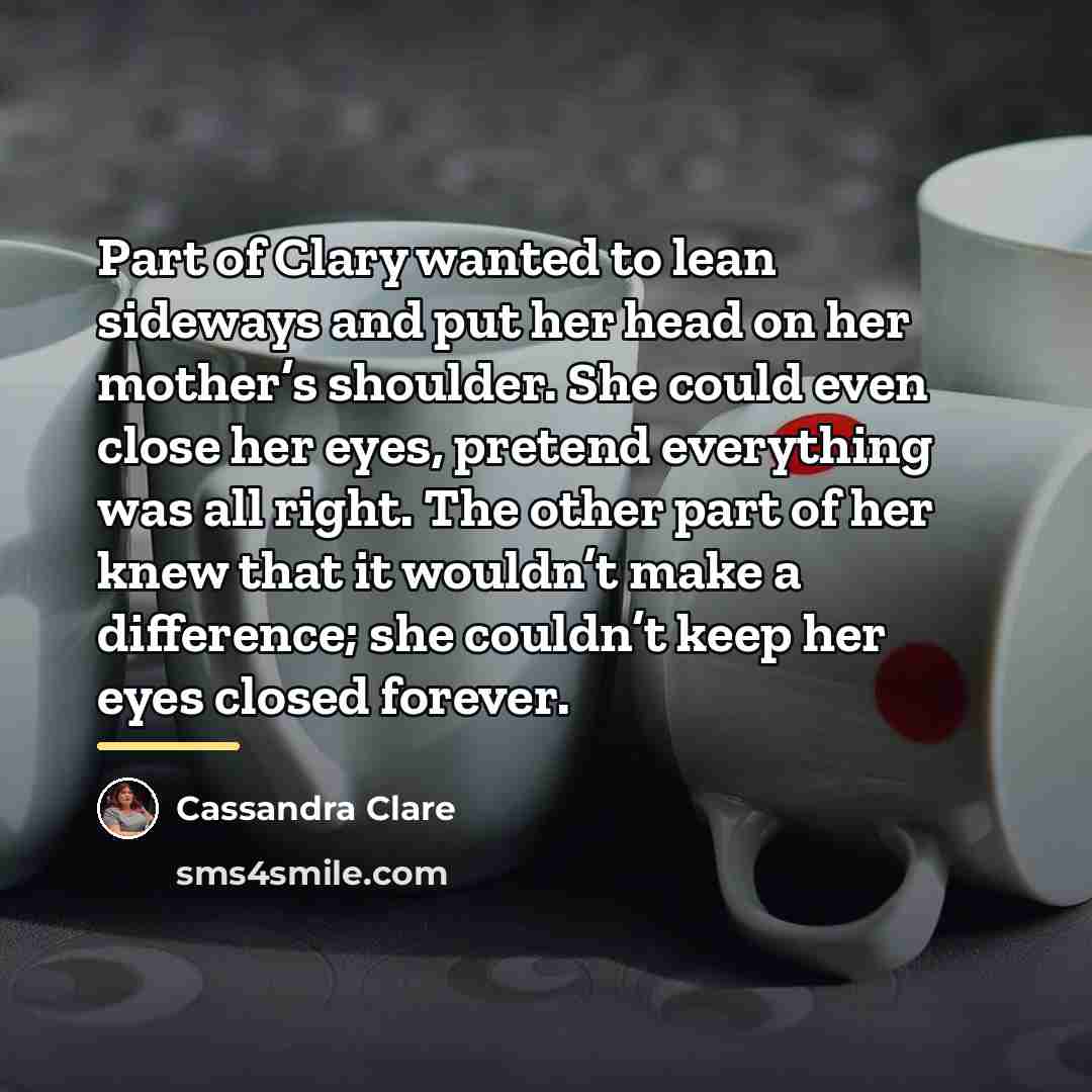 “Part of Clary wanted to lean sideways and put her…” quote by Cassandra Clare