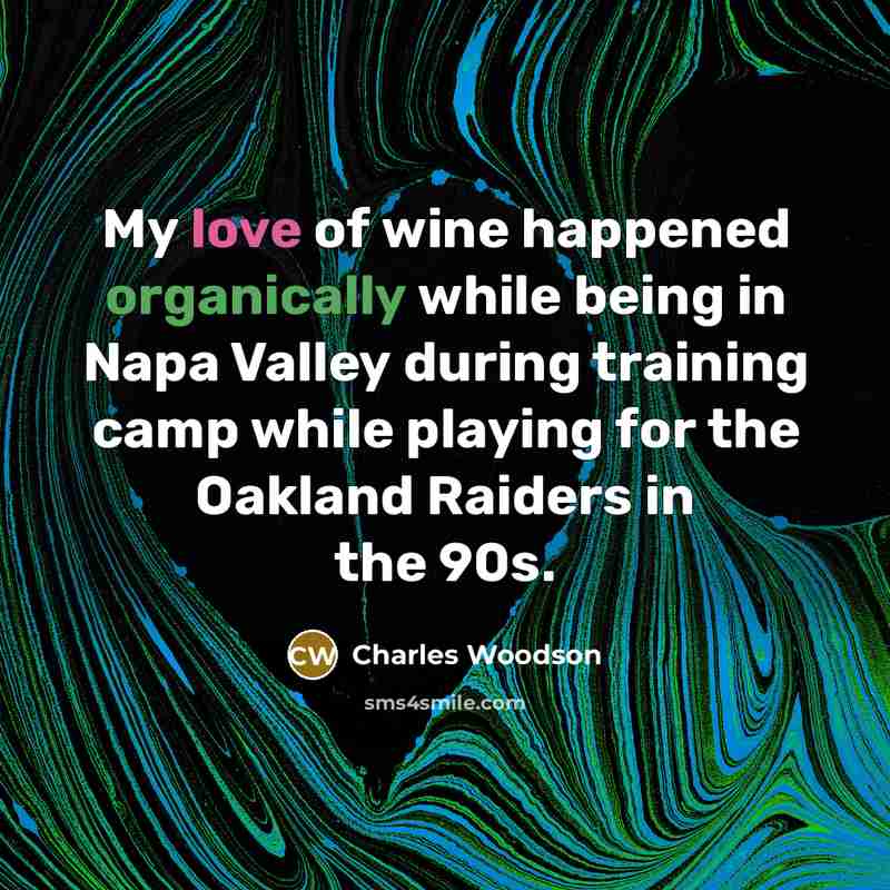 “My love of wine happened organically while being in Napa…” quote by Charles Woodson