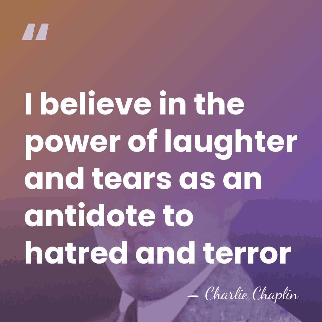 I believe in the power of laughter and tears as an antidote&hellip; - Charlie Chaplin