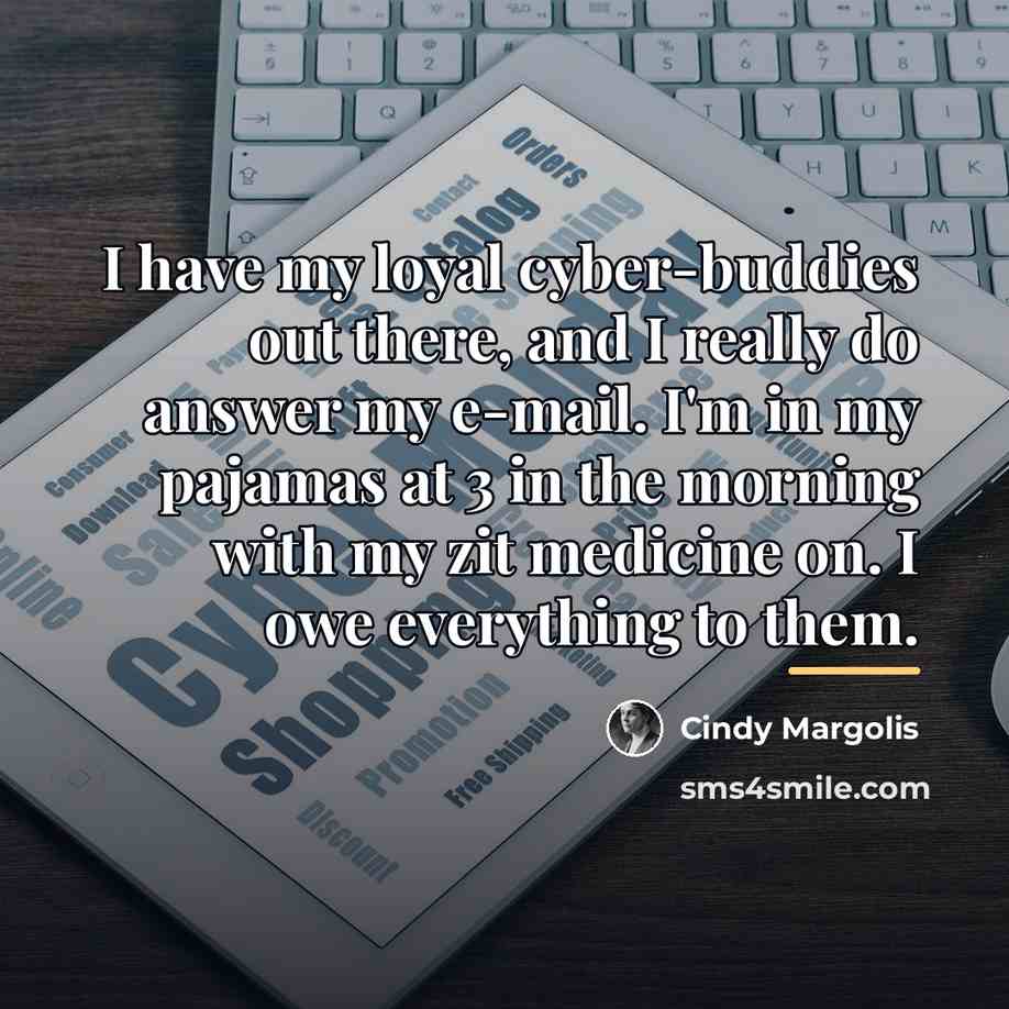 “I have my loyal cyber-buddies out there, and I really…” quote by Cindy Margolis