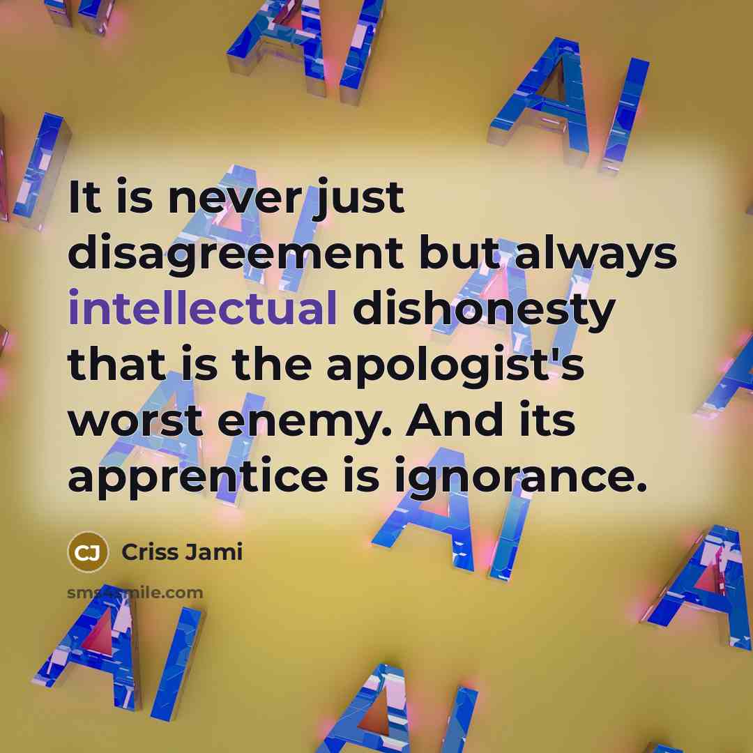“It is never just disagreement but always intellectual dishonesty that…” quote by Criss Jami