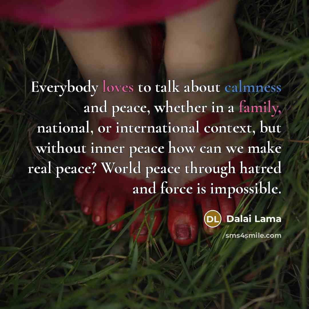 “Everybody loves to talk about calmness and peace, whether in…” quote by Dalai Lama