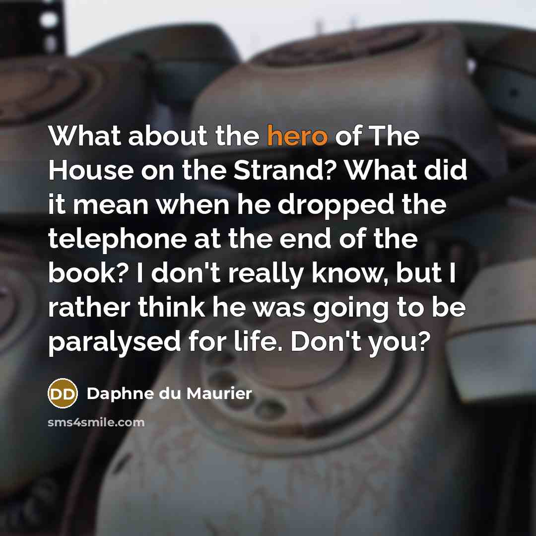 “What about the hero of The House on the Strand?…” quote by Daphne du Maurier