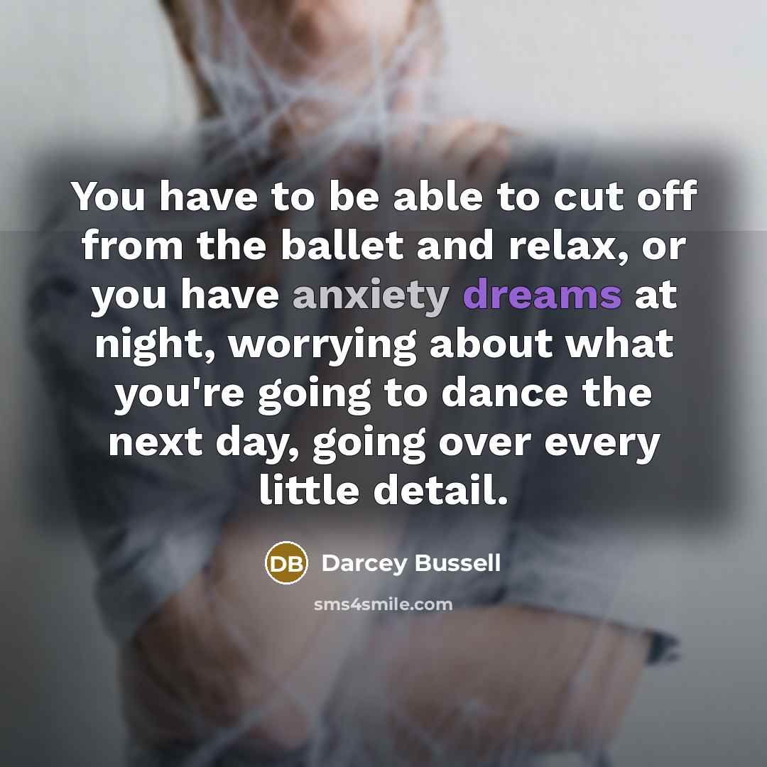 “You have to be able to cut off from the…” quote by Darcey Bussell